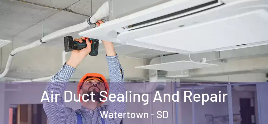  Air Duct Sealing And Repair Watertown - SD