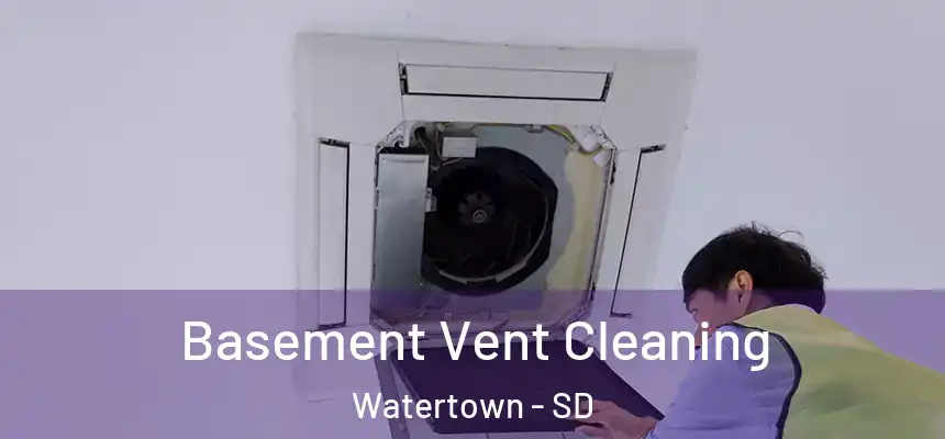 Basement Vent Cleaning Watertown - SD